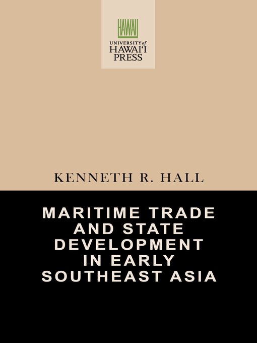 Title details for Maritime Trade and State Development in Early Southeast Asia by Kenneth R. Hall - Available